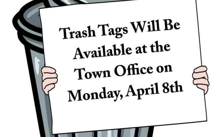 Trash tags will be available at the Town Office on Monday, April 8th, 2024